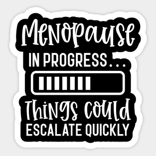 Menopause In Progress Things Could Escalate Quickly Sticker